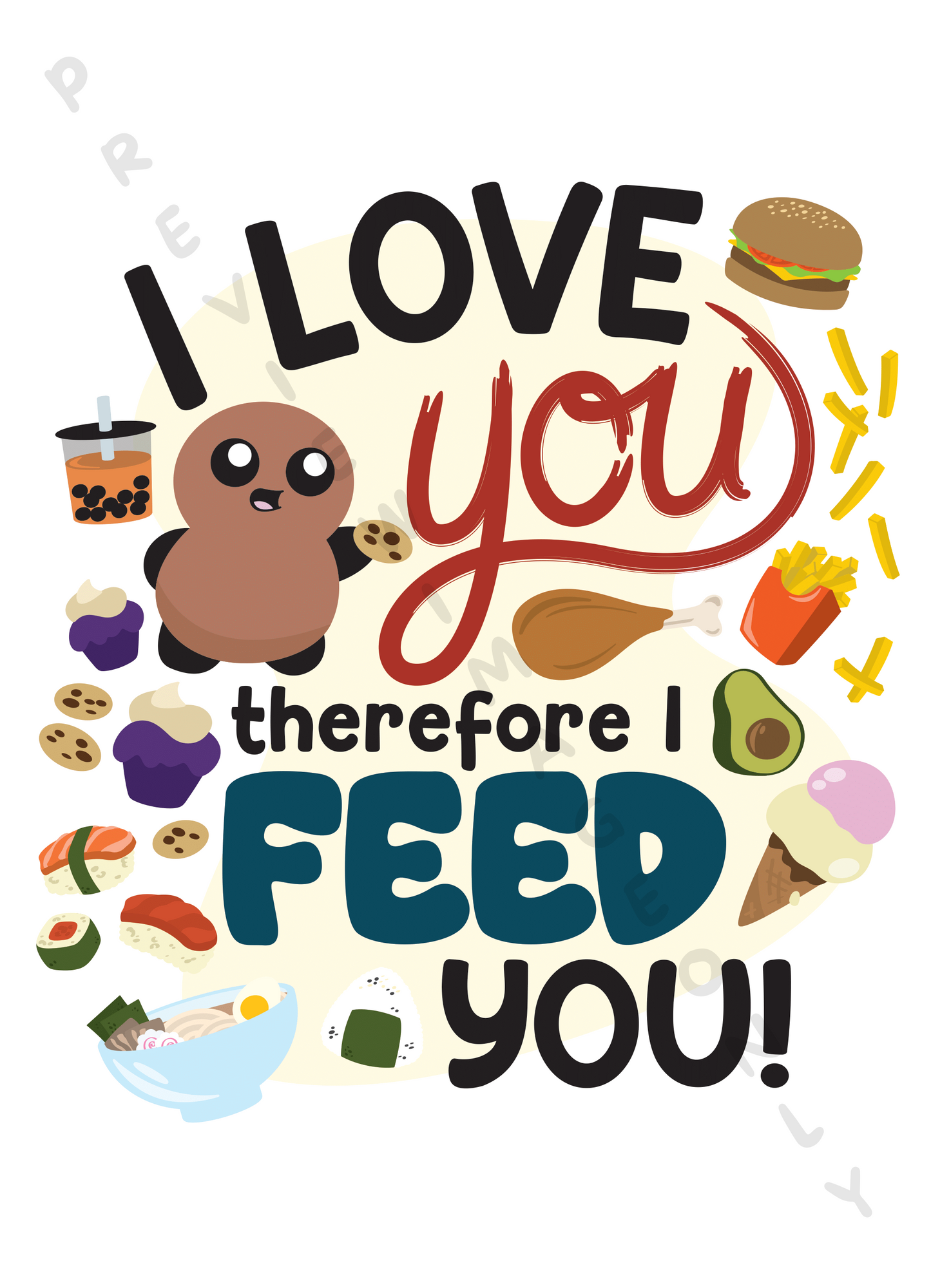 "I Love You Therefore I Feed You" Poster Print (11x14)